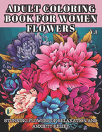 Adult Coloring Book for Women Flowers: Stunning Flowers of Relaxation and Anxiety Relief.