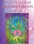 Adult Coloring Book Lovely and Exquisite Patterns: Mandala Coloring Book