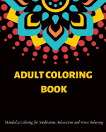 Adult Coloring Book: Mandalas Coloring for Meditation, Relaxation and Stress Relieving 50 mandalas to color, 8.5 x 8.5 inches