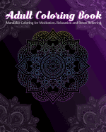 Adult Coloring Book: Mandalas Coloring for Meditation, Relaxation and Stress Relieving 50 mandalas to color