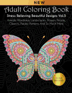 Adult Coloring Book: Stress Relieving Beautiful Designs (Vol. 5): Animals, Mandalas, Landscapes, Flowers, People, Objects, Paisley Patterns and So Much More