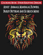 Adult Coloring Book: Stress Relieving Designs Animals, Mandalas, Flowers, Paisley Patterns And So Much More : Mandala Coloring Book (100 page)