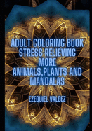 Adult coloring book: Stress relieving more animals, plants and mandalas