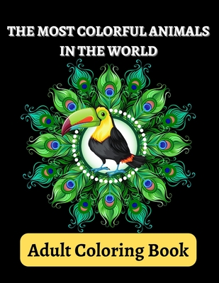 Adult Coloring Book: The most colorful animals in the world - Gorman, Charnita