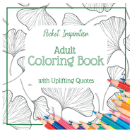 Adult Coloring Book With Uplifting Quotes: Pocket Inspiration