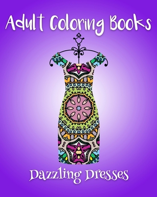 Adult Coloring Books: Dazzling Dresses - Andrews, Emma