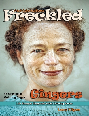Adult Coloring Books Freckled Gingers: Life Escapes Grayscale Adult Coloring Books 48 grayscale coloring pages freckles, red hair, blemish, speckle, beauty marks, faces, people, portraits and more - Kilgore, Laura