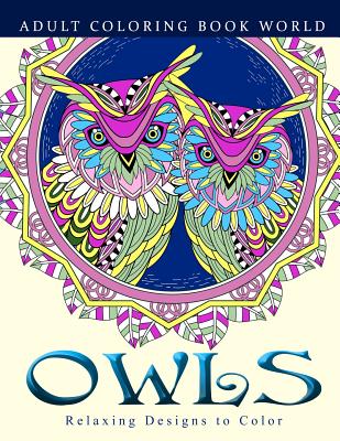 Adult Coloring Books: Owls: Relaxing Designs to Color for Adults - World, Adult Coloring Book