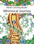 Adult Coloring Books: Whimsical Journey Coloring Books for Adults Relaxation (Flowers, Landscapes and Fairies)