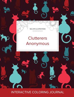 Adult Coloring Journal: Clutterers Anonymous (Sea Life Illustrations, Cats) - Wegner, Courtney