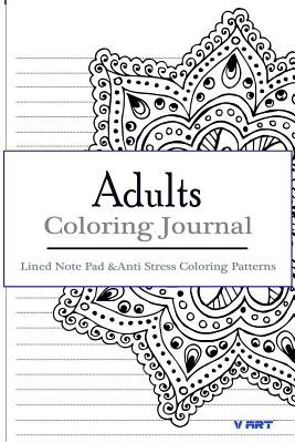 Adult Coloring Journal: Lined Note Pad and Anti Stress Coloring Patterns: Stress Relief Coloring Book and Relaxation - Art, V