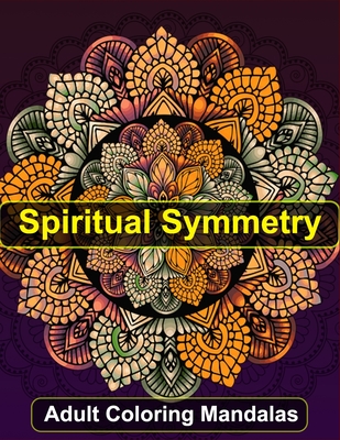 Adult Coloring Mandalas: Spiritual Symmetry - Bkenkrger, Nico