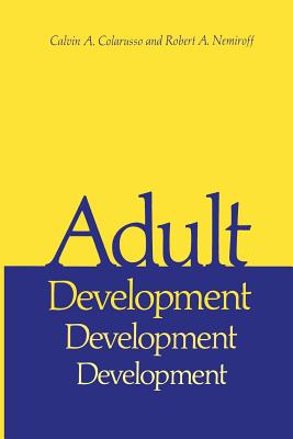 Adult Development: A New Dimension in Psychodynamic Theory and Practice - Colarusso, Calvin a, and Nemiroff, Robert a