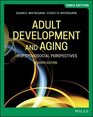 Adult Development and Aging: Biopsychosocial Perspectives, EMEA Edition - Whitbourne, Susan K., and Whitbourne, Stacey B.