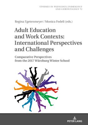 Adult Education and Work Contexts: International Perspectives and Challenges: Comparative Perspectives from the 2017 Wuerzburg Winter School - Kpplinger, Bernd, and Egetenmeyer, Regina (Editor), and Fedeli, Monica (Editor)