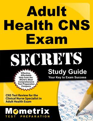 Adult Health CNS Exam Secrets Study Guide: CNS Test Review for the Clinical Nurse Specialist in Adult Health Exam - Mometrix Nurse Specialist Certification Test Team (Editor)