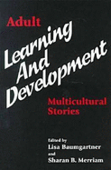 Adult Learning and Development: Multicultural Stories - Baumgartner, Lisa, and Merriam, Sharan B