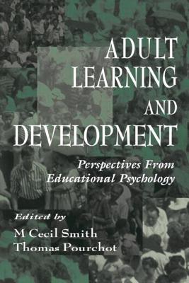 Adult Learning and Development: Perspectives From Educational Psychology - Smith, M Cecil (Editor), and Pourchot, Thomas (Editor)