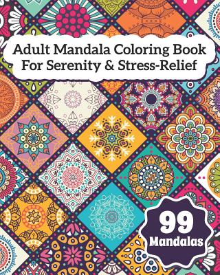 Adult Mandala Coloring Book For Serenity & Stress-Relief 99 Mandalas