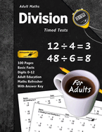 Adult Maths: Division Timed Tests: 100 Pages (With Answer Key) Maths Refresher Basic Facts (For Adults)