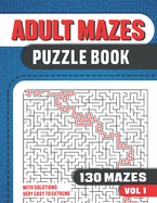 Adult Mazes Puzzle Book: Maze Book with 130 Puzzles in 6 Levels - Very Easy to Challenging Mazes with Solutions