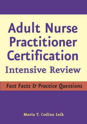 Adult Nurse Practitioner Certification: Intensive Review - Codina Leik, Maria T, Msn, Arnp
