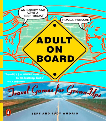 Adult on Board: Travel Games for Grown-Ups - Wuorio, Jeffrey J, and Wuorio, Judy