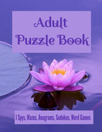 Adult Puzzle Book I Spys, Mazes, Anagrams, Sudokus, Word Games: Fun and Relaxing Brain Health Activity Puzzle Book