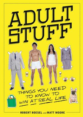 Adult Stuff: Things You Need to Know to Win at Real Life - Boesel, Robert, and Moore, Matt