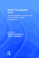 Adult Transgender Care: An Interdisciplinary Approach for Training Mental Health Professionals