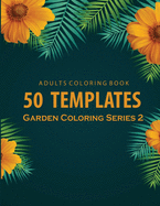 Adults Coloring 50 Templates Garden Coloring Series 2: An adults coloring book Relaxation: 50 Garden Template : 8.5x11 inch: Yellow Flower cover