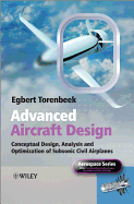 Advanced Aircraft Design: Conceptual Design, Analysis and Optimization of Subsonic Civil Airplanes