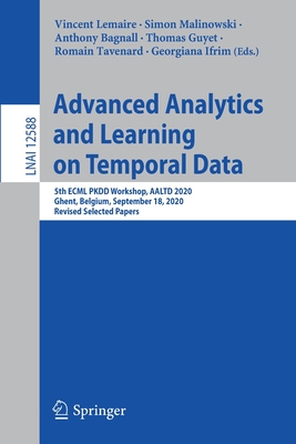 Advanced Analytics and Learning on Temporal Data: 5th Ecml Pkdd Workshop, Aaltd 2020, Ghent, Belgium, September 18, 2020, Revised Selected Papers - Lemaire, Vincent (Editor), and Malinowski, Simon (Editor), and Bagnall, Anthony (Editor)