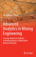 Advanced Analytics in Mining Engineering: Leverage Advanced Analytics in Mining Industry to Make Better Business Decisions
