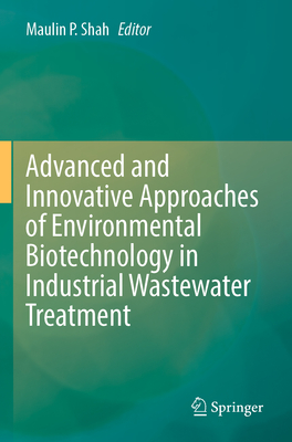 Advanced and Innovative Approaches of Environmental Biotechnology in Industrial Wastewater Treatment - Shah, Maulin P. (Editor)