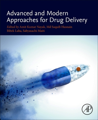 Advanced and Modern Approaches for Drug Delivery - Nayak, Amit Kumar (Editor), and Hasnain, MD Saquib (Editor), and Laha, Bibek (Editor)