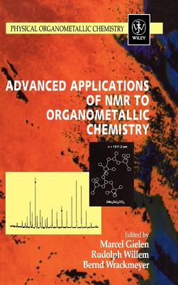 Advanced Applications of NMR to Organometallic Chemistry - Gielen, Marcel (Editor), and Willem, Rudolph (Editor), and Wrackmeyer, Bernd (Editor)