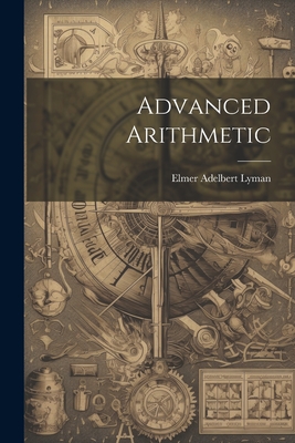 Advanced Arithmetic - Lyman, Elmer Adelbert