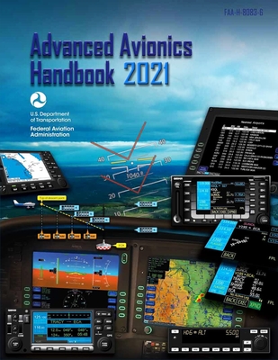 Advanced Avionics Handbook (Federal Aviation Administration): Faa-H-8083-6 - Administration, Federal Aviation