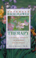 Advanced Bach Flower Therapy: A Scientific Approach to Diagnosis and Treatment
