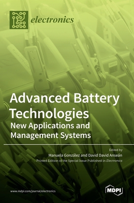 Advanced Battery Technologies: New Applications and Management Systems - Gonzlez, Manuela (Guest editor), and Ansen, David (Guest editor)