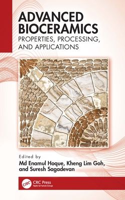 Advanced Bioceramics: Properties, Processing, and Applications - Hoque, M Enamul (Editor), and Goh, Kheng Lim (Editor), and Sagadevan, Suresh (Editor)