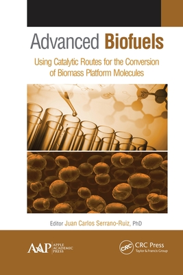 Advanced Biofuels: Using Catalytic Routes for the Conversion of Biomass Platform Molecules - Serrano-Ruiz, Juan Carlos (Editor)