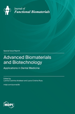 Advanced Biomaterials and Biotechnology: Applications in Dental Medicine - Ardelean, Lavinia Cosmina (Guest editor), and Rusu, Laura-Cristina (Guest editor)