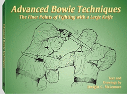 Advanced Bowie Techniques: The Finer Points of Fighting with a Large Knife