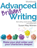 Advanced Brilliant Writing Workbook: Make Your Plot Wider and Your Characters Deeper