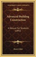 Advanced Building Construction: A Manual for Students (1892)