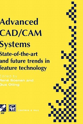 Advanced Cad/CAM Systems: State-Of-The-Art and Future Trends in Feature Technology - Soenen, Ren (Editor), and Olling, Gustav J (Editor)