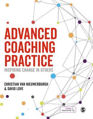 Advanced Coaching Practice: Inspiring Change in Others - van Nieuwerburgh, Christian, and Love, David