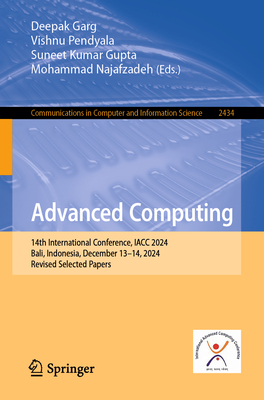 Advanced Computing: 14th International Conference, IACC 2024, Bali, Indonesia, December 13-14, 2024, Revised Selected Papers - Garg, Deepak (Editor), and Pendyala, Vishnu (Editor), and Gupta, Suneet Kumar (Editor)